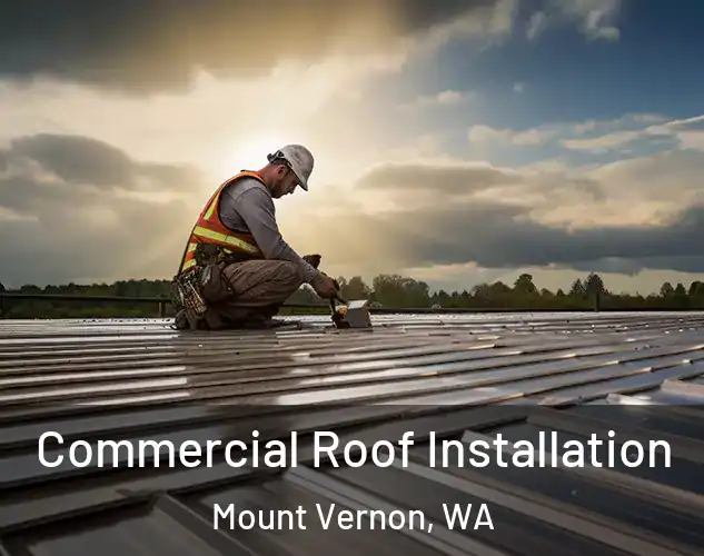  Commercial Roof Installation Mount Vernon, WA