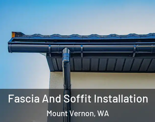  Fascia And Soffit Installation Mount Vernon, WA