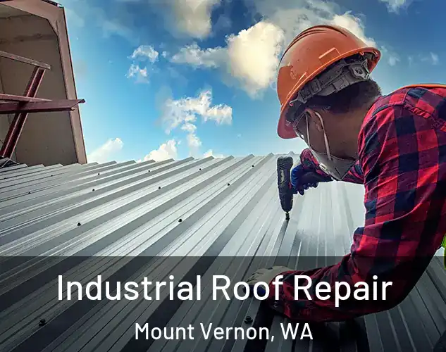  Industrial Roof Repair Mount Vernon, WA