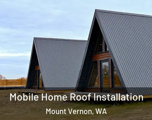  Mobile Home Roof Installation Mount Vernon, WA