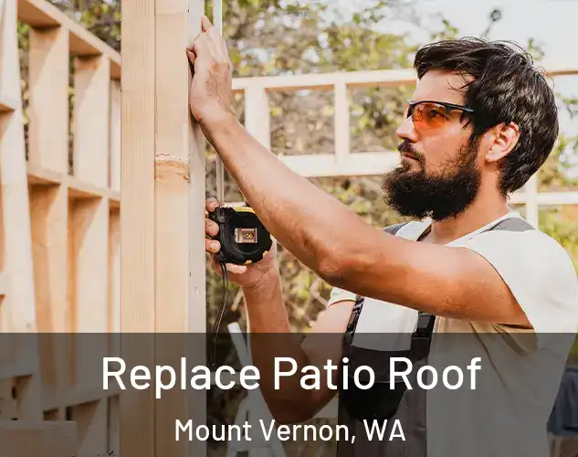  Replace Patio Roof Mount Vernon, WA