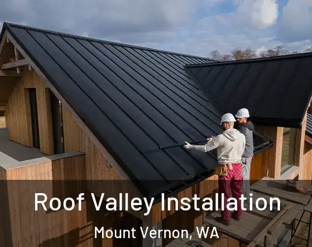  Roof Valley Installation Mount Vernon, WA