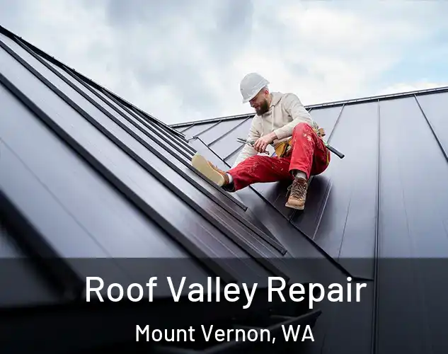 Roof Valley Repair Mount Vernon, WA