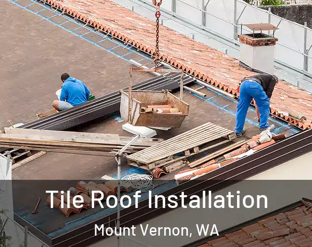  Tile Roof Installation Mount Vernon, WA