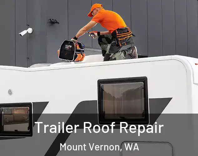  Trailer Roof Repair Mount Vernon, WA
